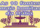 As 10 fontes mais bonitas da Itália