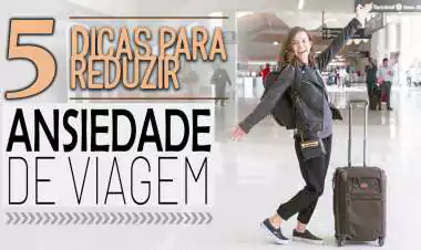 5 maneiras de reduzir a ansiedade da viagem